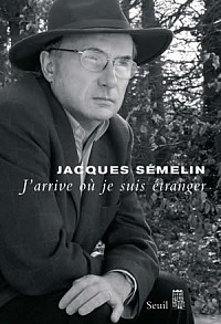 Jacques Sémelin -J'arrive où je suis étranger